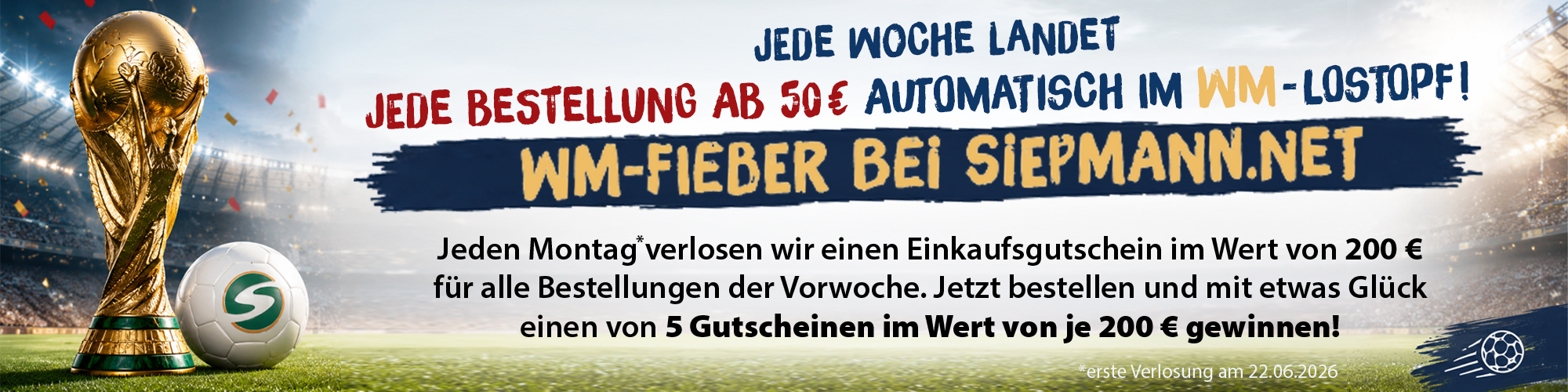 Jede Bestellung ab 50,- € landet im WM-Lostopf | Gewinnen Sie einen Gutschein von 5 Gutscheinen im Gesamtwert von 1000,-€!