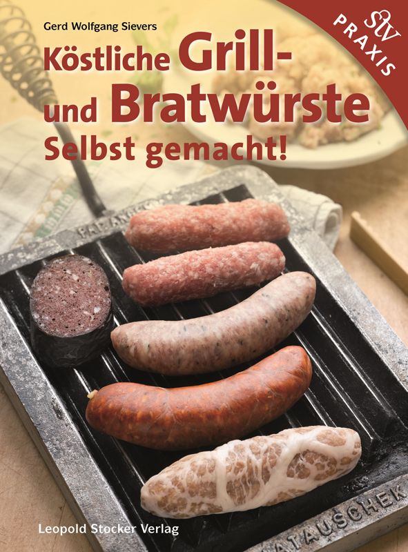 Praxisbuch: Köstliche Grill- und Bratwürste – Selbst gemacht!